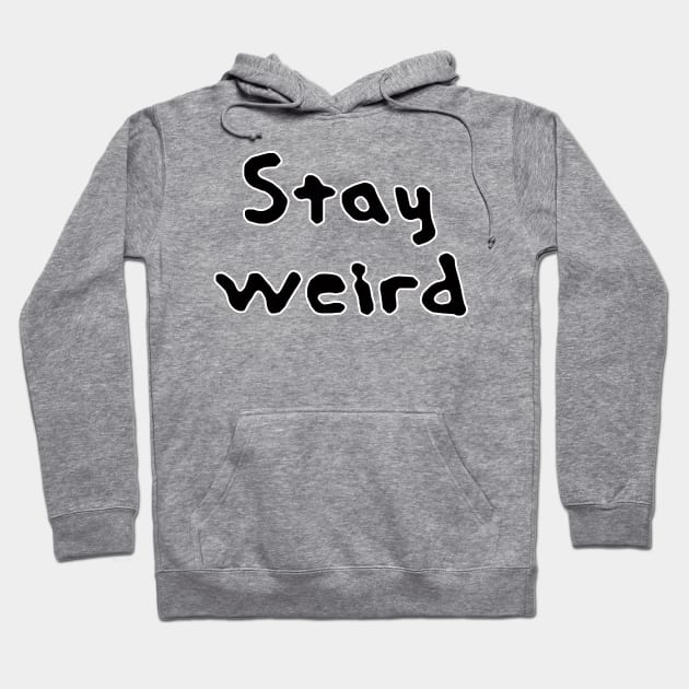 stay weird Hoodie by rclsivcreative